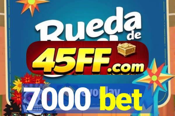 7000 bet